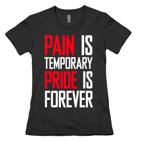 Pain Is Temparory Pride Is Forever Womens T-Shirt