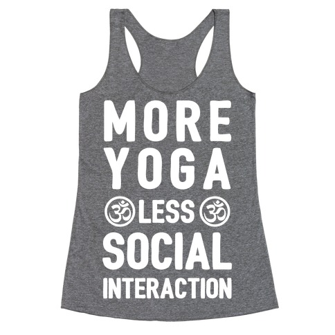 More Yoga Less Social Interaction Racerback Tank Top