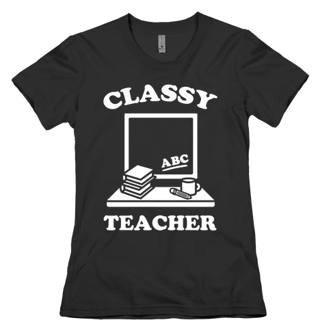 Classy Teacher Womens T-Shirt