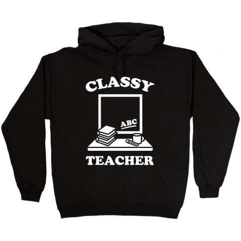 Classy Teacher Hooded Sweatshirt