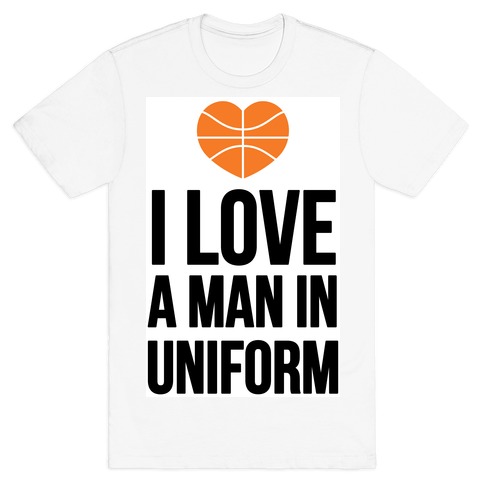 I Love a Man in Uniform (Basketball) T-Shirt