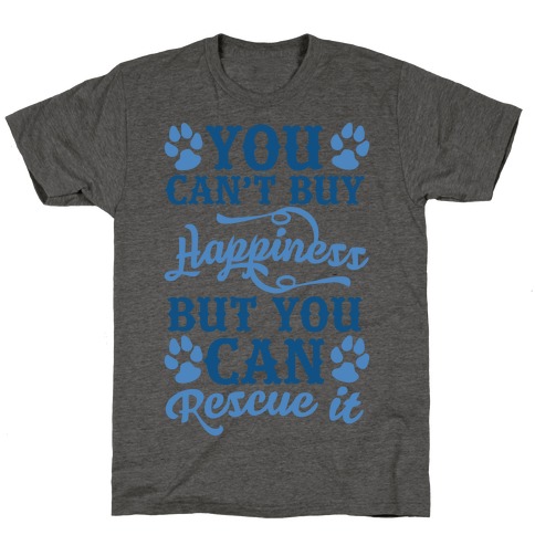 You Can't Buy Happiness But You Can Rescue It T-Shirt