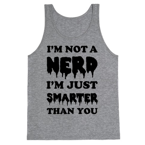 I'm Not a Nerd I'm Just Smarter Than You Tank Top