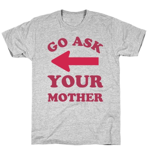 go ask your mom shirt