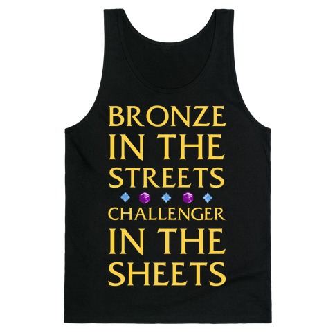 Bronze in the Streets. Challenger in the Sheets Tank Top