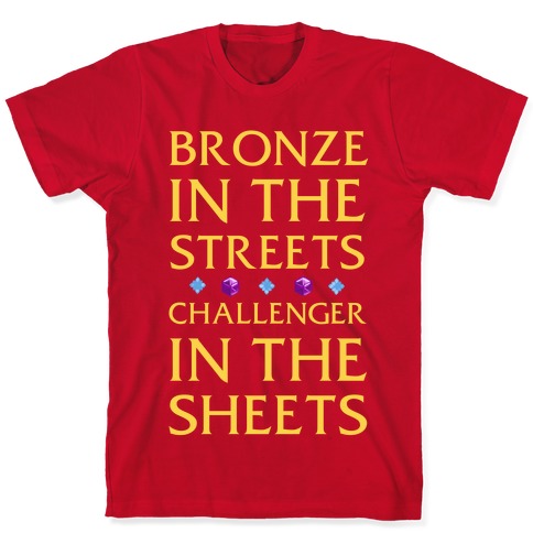 Bronze in the Streets. Challenger in the Sheets T-Shirts | LookHUMAN