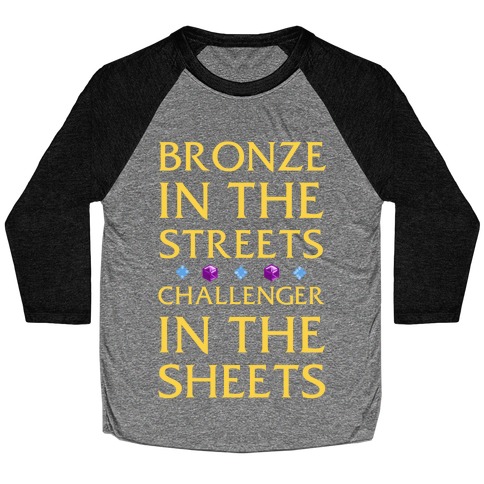 Bronze in the Streets. Challenger in the Sheets Baseball Tee