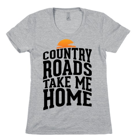 Country Roads, Take Me Home Womens T-Shirt