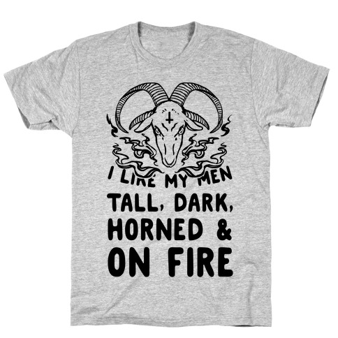 I Like My Men Tall, Dark, Horned and on Fire! T-Shirt