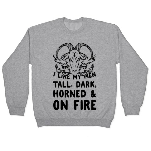 I Like My Men Tall, Dark, Horned and on Fire! Pullover