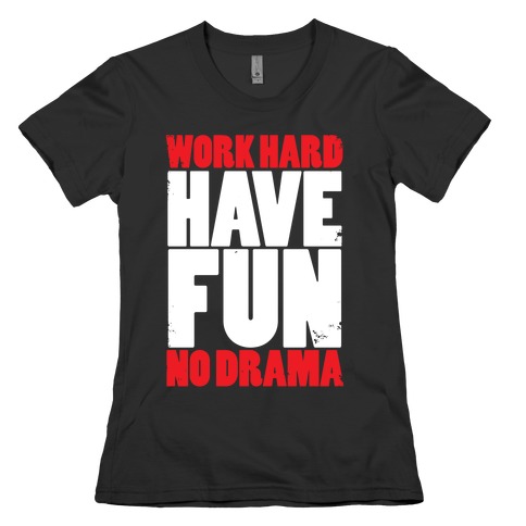 Work Hard, Have Fun, No Drama Womens T-Shirt