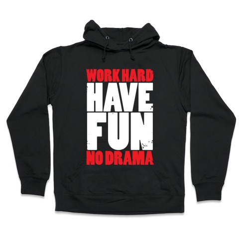 Work Hard, Have Fun, No Drama Hooded Sweatshirt