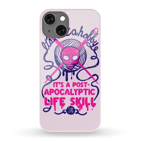 It's Not A Hobby It's A Post- Apocalyptic Life Skill Phone Case
