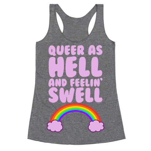 Queer As Hell And Feelin' Swell Racerback Tank Top
