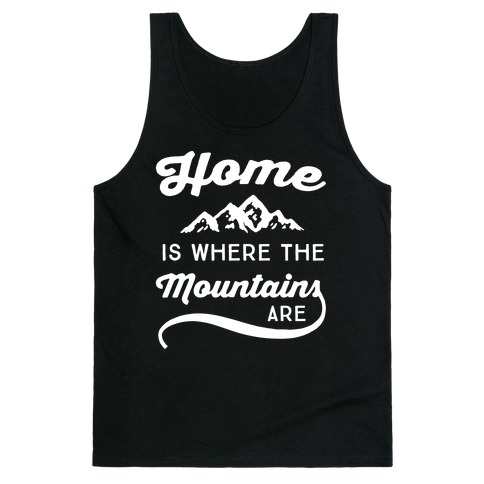 Home Is Where The Mountains Are Tank Top