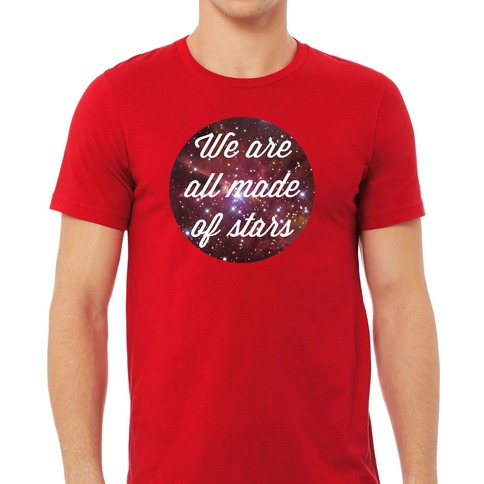 We are all cheap made of stars shirt