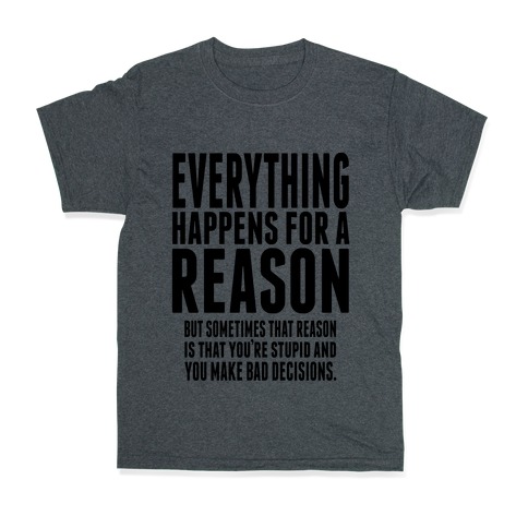 Everything Happens For A Reason T Shirt Lookhuman