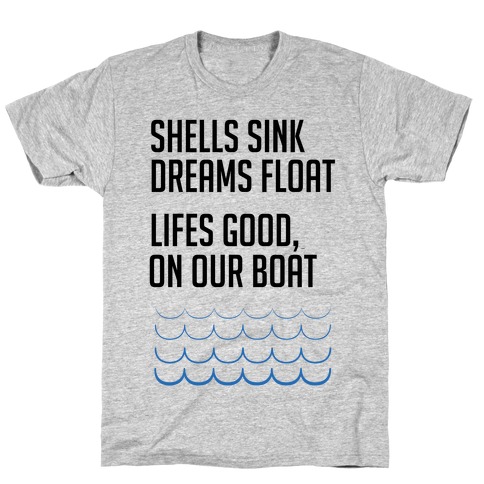 Shells Sink, Dreams Float T-Shirt