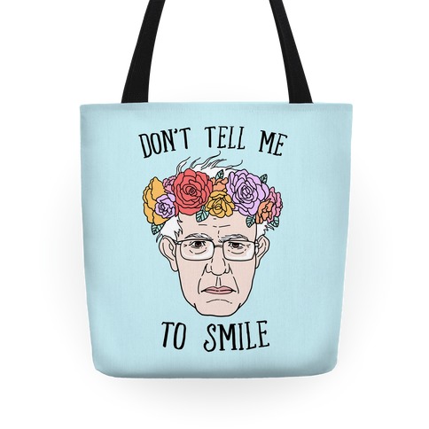 Bernie: Don't Tell Me To Smile Tote