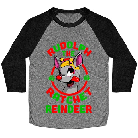 Rudolph the Ratchet Reindeer Baseball Tee