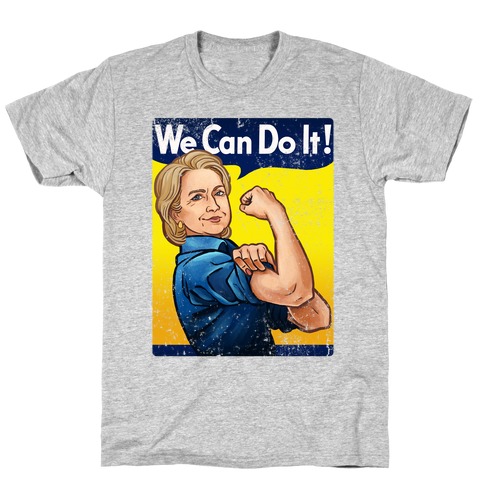 Hillary Clinton: We Can Do It! T-Shirt