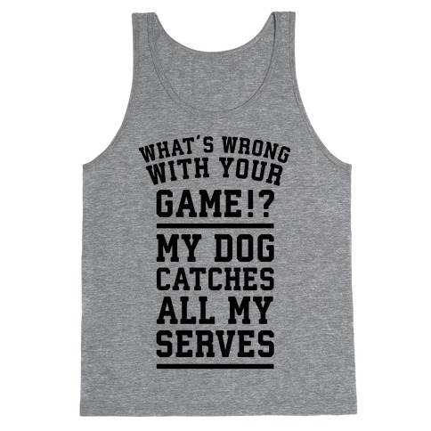 What's Wrong With Your Tennis Game? Tank Top