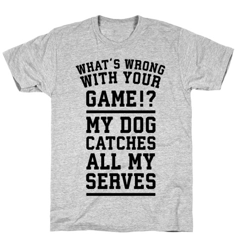 What's Wrong With Your Tennis Game? T-Shirt