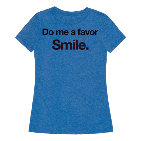 Do Me A Favor... Smile. - T-Shirt - HUMAN