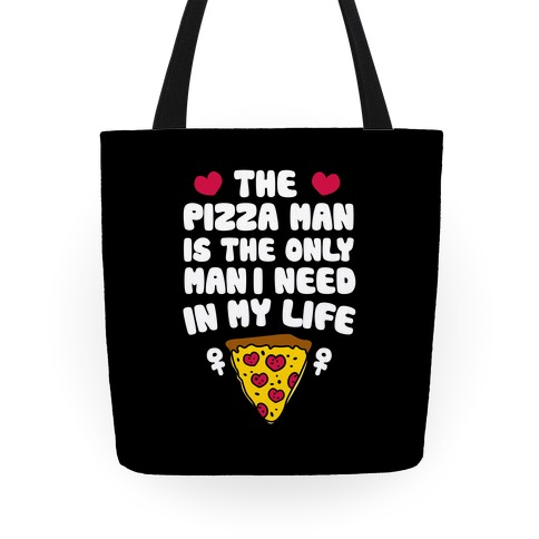 The Pizza Man Is The Only Man I Need In My Life Tote