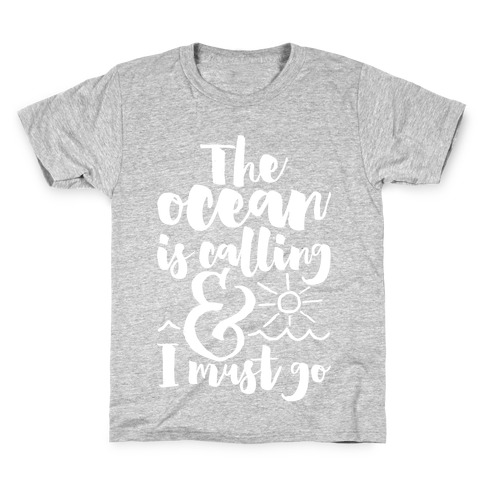 The Ocean Is Calling And I Must Go Kids T-Shirt