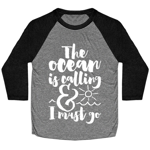 The Ocean Is Calling And I Must Go Baseball Tee