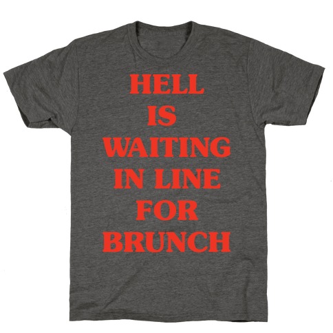 Hell Is Waiting In Line For Brunch T-Shirt
