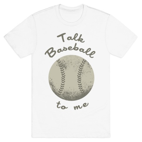 Talk Baseball To Me T-shirt