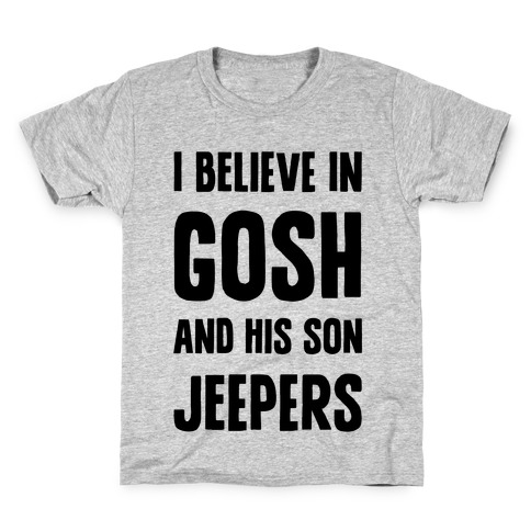 I Believe In Gosh And His Son Jeepers Kids T-Shirt