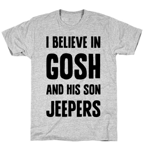 I Believe In Gosh And His Son Jeepers T-Shirt