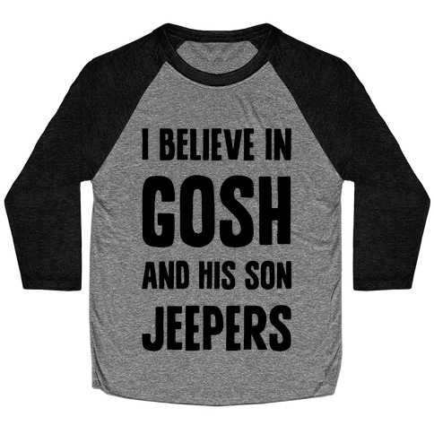 I Believe In Gosh And His Son Jeepers Baseball Tee