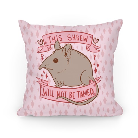 This Shrew Will Not Be Tamed Pillow