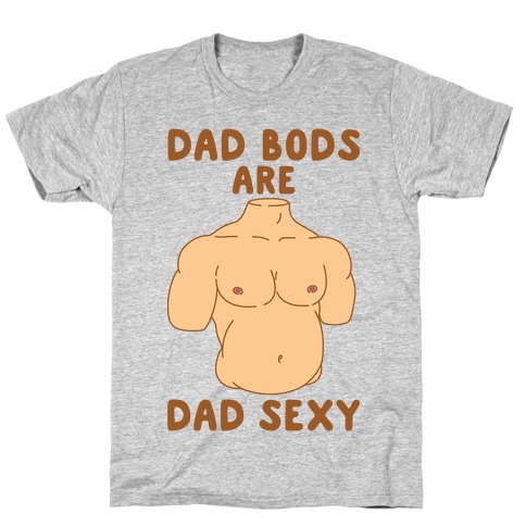 Dad Bods Are Dad Sexy T-Shirt
