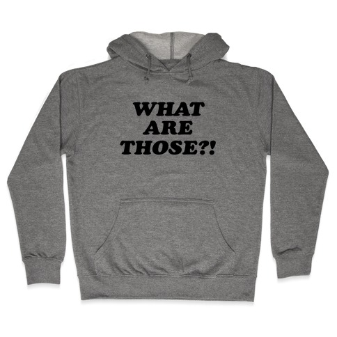 What are Those?! Hooded Sweatshirt