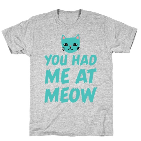 You Had Me At Meow T-Shirt