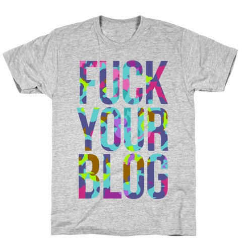 F*** Your Blog T-Shirt