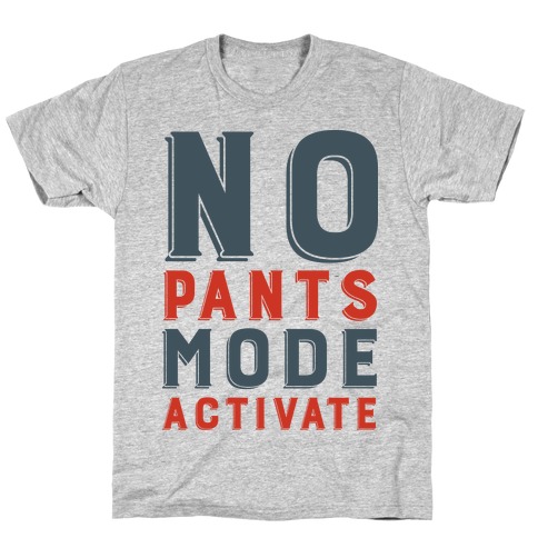 No Pants Mode Activate T-Shirt