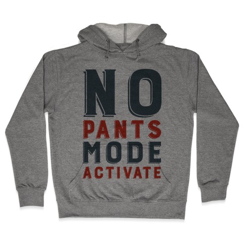 No Pants Mode Activate Hooded Sweatshirt