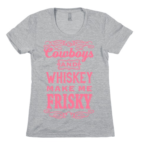 Cowboys and Whiskey Makes Me Frisky T-Shirts