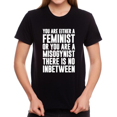 galop angst angreb You Are Either A Feminist Or You Are A Misogynist T-Shirts | LookHUMAN