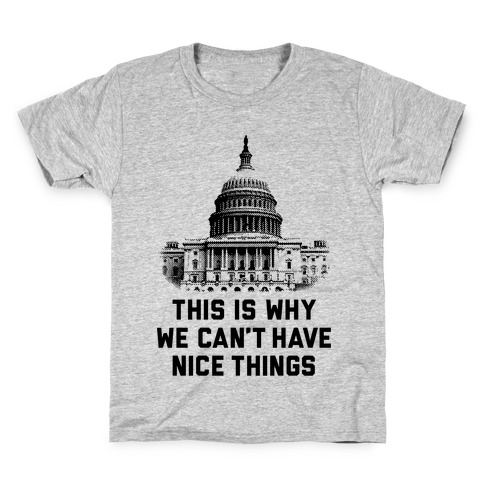 This Is Why We Can't Have Nice Things Kids T-Shirt