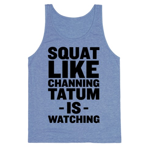 Squat Like Channing Tatum Tank Top