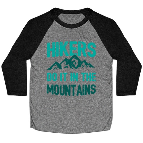 Hikers Do It In The Mountains Baseball Tee