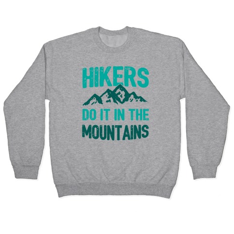 Hikers Do It In The Mountains Pullover