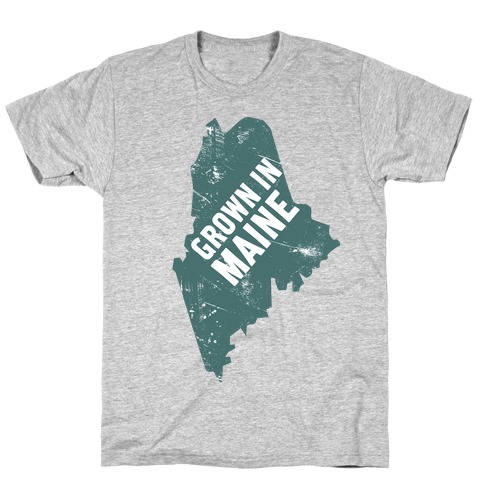 Grown In Maine T-Shirt